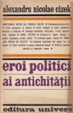 Alexandru Nicolae Cizek - Eroi politici ai antichitatii