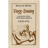Nagy-Sur&aacute;ny hajdani v&aacute;ra t&ouml;rt&eacute;nelm&eacute;nek v&aacute;zlata - Matun&aacute;k Mih&aacute;ly