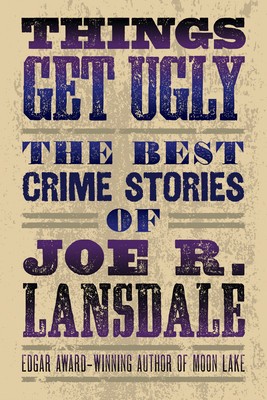 Things Get Ugly: The Best Crime Fiction of Joe R. Lansdale foto