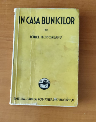 Ionel Teodoreanu - &amp;Icirc;n casa bunicilor (Ed. Cartea Rom&amp;acirc;nească 1938) ediția I foto