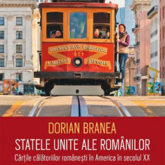 Statele unite ale romanilor. Cartile calatoriilor romanesti in America in secolul XX – Dorian Branea