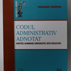 CODUL ADMINISTRATIV ADNOTAT , NOUTATI. EXAMINARE COMPARATIVA . NOTE EXLICATIVE de VERGINIA VEDINAS , 2019