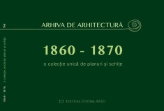 Oana Marinache - Arhiva de arhitectura (1860-1870). O colectie unica de planuri si schite (case vile palate conace cladiri urbane vechi din Romania)