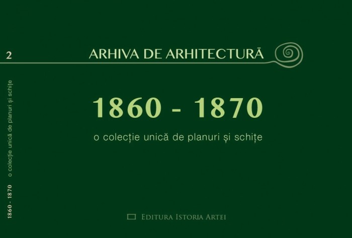 Oana Marinache - Arhiva de arhitectura (1860-1870). O colectie unica de planuri si schite (case vile palate conace cladiri urbane vechi din Romania)