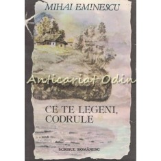 Ce Te Legeni, Codrule - Mihai Eminescu
