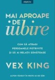Cumpara ieftin Mai aproape de iubire. Cum sa atragi persoanele potrivite si sa ai relatii sanatoase/Vex King, Litera