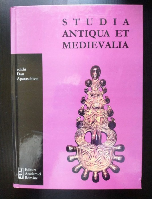 Dan Aparaschivei ed. - Studia antiqua et medievalia (2009)
