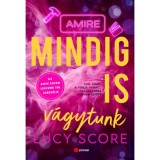 Amire mindig is v&aacute;gytunk - (K&uuml;l&ouml;nleges kiad&aacute;s) - Lucy Score