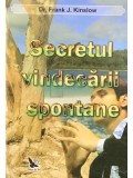 Frank J. Kinslow - Secretul vindecarii spontane (Editia: 2012)