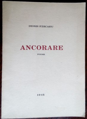 DIONIS FARCASIU: ANCORARE (POEME/vol.debut/CLUJ 1945/EDITOR prof.EMIL HATIEGANU) foto