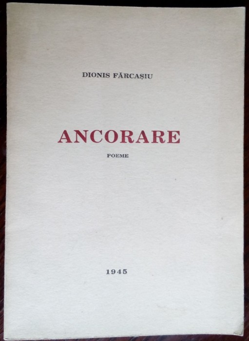 DIONIS FARCASIU: ANCORARE (POEME/vol.debut/CLUJ 1945/EDITOR prof.EMIL HATIEGANU)