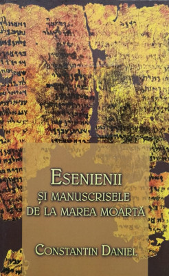 Esenienii Si Manuscrisele De La Marea Moarta - Constantin Daniel ,560627 foto