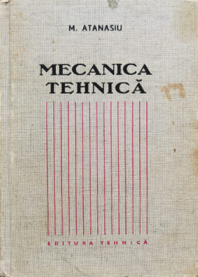 Mecanica Tehnica - M. Atanasiu ,555105 foto