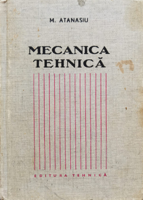 Mecanica Tehnica - M. Atanasiu ,555105
