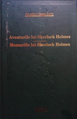 Sir Arthur Conan Doyle - Aventurile lui Sherlock Holmes / Memoriile lui Sherlock Holmes (Editia: 2009) foto