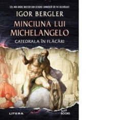 Minciuna lui Michelangelo. Catedrala in flacari - Igor Bergler