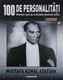 Mustafa Kemal Ataturk. 100 de personalitati. Oameni care schimbat destinul lumii nr. 67