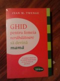 GHID PENTRU FEMEIA NERABDATOARE SA DEVINA MAMA - JEAN M. TWENGE (5+1)5