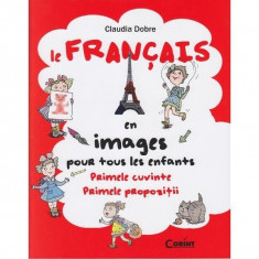 Le francais en images. Primele cuvinte, primele propozitii - Editia 2014 - Claudia Dobre foto