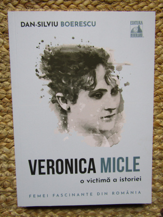 Veronica micle. O victima a istoriei, Dan-Silviu Boerescu