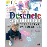 Desenele copilului tau. Interpretari psihologice - Evi Crotti