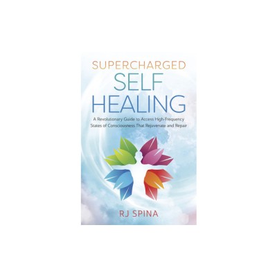 Supercharged Self-Healing: A Revolutionary Guide to Access High-Frequency States of Consciousness That Rejuvenate and Repair foto