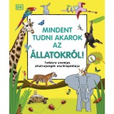 Mindent tudni akarok az &aacute;llatokr&oacute;l! - Tud&aacute;sra szomjas &aacute;llatrajong&oacute;k enciklop&eacute;di&aacute;ja