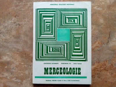MERCEOLOGIE - Manual pentru clasa a XII-a, licee economice - GH. PACURARIU, 1999 foto