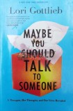 Cumpara ieftin Maybe You Should Talk to Someone - 2019 - Lori Gottlieb (W226)