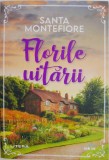 Florile uitarii - Santa Montefiore, Roman, Carte Beletristica