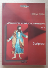 METAMORFOZE ALE BAROCULUI TRANSILVAN, VOLUMUL I - SCULPTURA, Nicolae SABAU, 2002 foto