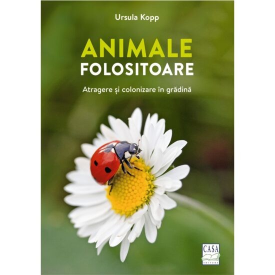 Animale folositoare - atragere si colonizare in gradina, Ursula Kopp