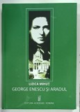 GEORGE ENESCU SI ARADUL de LIZICA MIHUT , 2012
