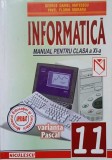 INFORMATICA. VARIANTA PASCAL. MANUAL PENTRU CLASA A XI-A-G.D. MATEESCU, P.F. MORARU-236871