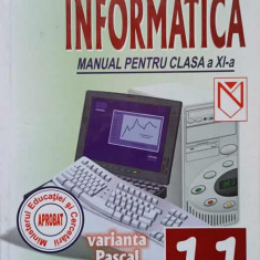 INFORMATICA. VARIANTA PASCAL. MANUAL PENTRU CLASA A XI-A-G.D. MATEESCU, P.F. MORARU