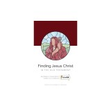 Finding Jesus Christ In the Old Testament