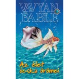 Az &eacute;let &oacute;cska &ouml;r&ouml;mei - 2. kiad&aacute;s - Vavyan Fable