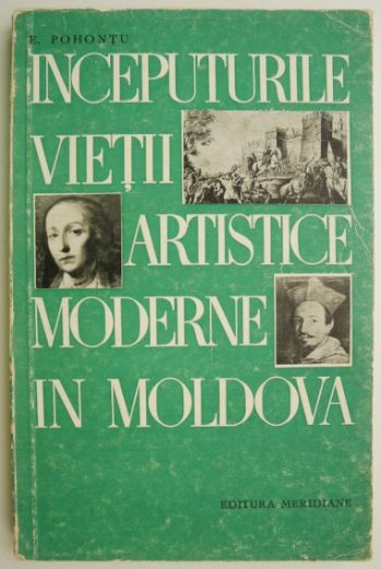 Inceputurile vietii artistice moderne in Moldova &ndash; E. Pohontu