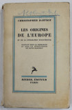 LES ORIGINES DE L&#039;EUROPE ET DE LA CIVILISATION EUROPEENNE par CHRISTOPHER DAWSON , Paris 1934 * COPERTA ORIGINALA BROSATA / PREZINTA SUBLINIERI