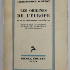 LES ORIGINES DE L'EUROPE ET DE LA CIVILISATION EUROPEENNE par CHRISTOPHER DAWSON , Paris 1934 * COPERTA ORIGINALA BROSATA / PREZINTA SUBLINIERI