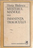 Mesterul Manole sau imanenta tragicului - Horia Badescu - Literatura Romana Clasica Teatru Editie 1986