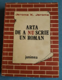 Arta de a NU scrie un roman - Jerome K. Jerome, 1987, Alta editura
