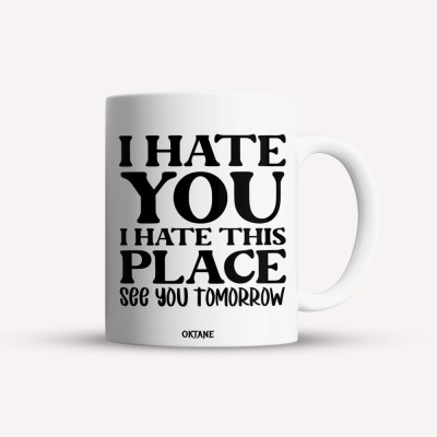 Cana alba personalizata I hate you. I hate this place. See you tomorrow, INOVATIX&amp;reg;. 330ml foto