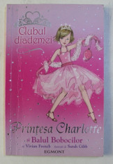 CLUBUL DIADEMEI - PRINTESA CHARLOTTE SI BALUL BOBOCILOR de VIVIAN FRENCH . ilustratii de SARAH GIBB , 2008 foto