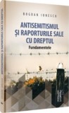 Antisemitismul si raporturile sale cu dreptul - Bogdan Ionescu