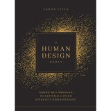 A Human Design k&ouml;nyv - Ismerd meg &ouml;nmagad, &eacute;s aktiv&aacute;ld a veled sz&uuml;letett k&eacute;pess&eacute;geidet! - Lakos Lilla