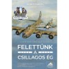 Felett&uuml;nk a csillagos &eacute;g - &Uacute;j kiad&aacute;s - Adam Makos