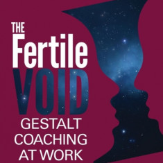 The Fertile Void Gestalt Coaching at Work