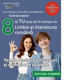 Indrazneste! Si tu poti sa fii olimpic la Limba si literatura romana. Teme pentru concursuri si olimpiade scolare. Clasa a VIII-a