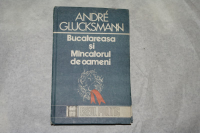 Bucatareasa si mancatorul de oameni - Andre Glucksmann - 1991 foto